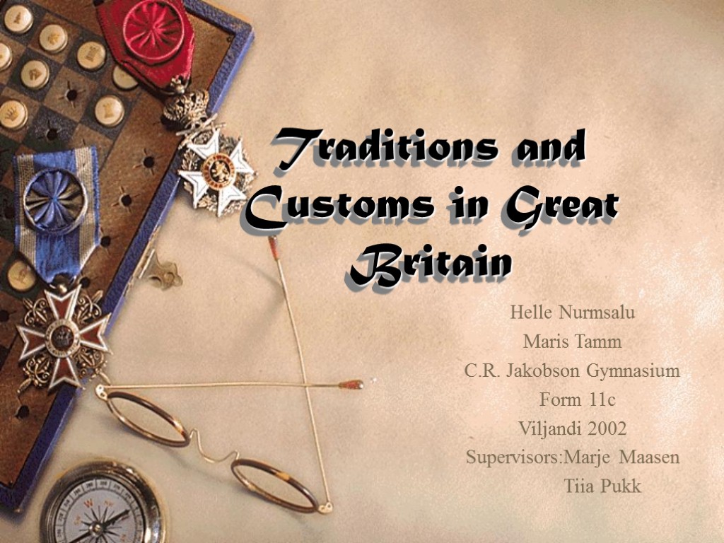 Traditions and Customs in Great Britain Helle Nurmsalu Maris Tamm C.R. Jakobson Gymnasium Form
